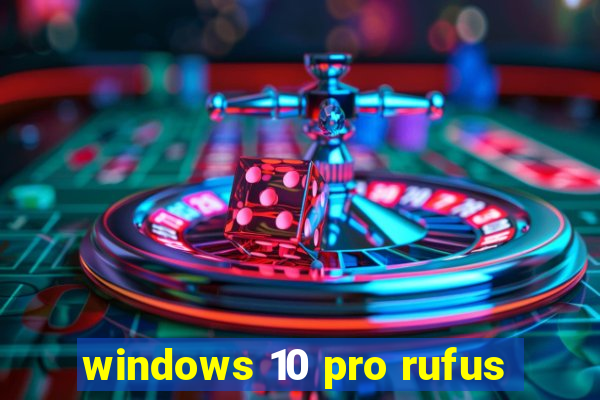 windows 10 pro rufus